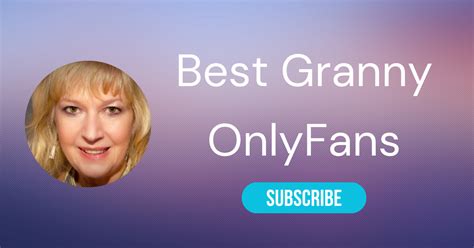 10 Best Granny OnlyFans & Best Grandma Only Fans。